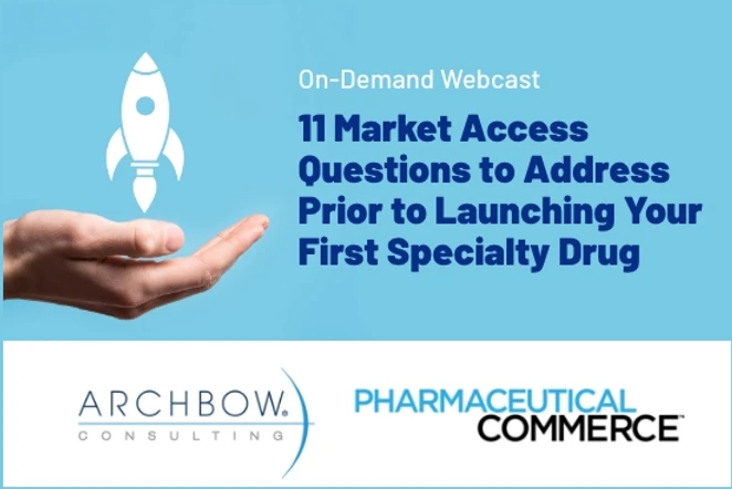 Webinar Archive: 11 Market Access Questions to Address Prior to Launching Your First Specialty Drug